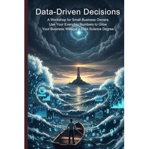 Hayes, Daniel Data-Driven Decisions: A Workshop for Small Business Owners,Use Your Everyday Numbers to Grow Your Business Without a Data Science Degree (Freelance AI business guide) Hayes, Daniel Data-Driven Decisions: A Workshop for Small Business Owners,Use Your Everyday Numbers to Grow Your Business Without a Data Science Degree (Freelance AI business guide)