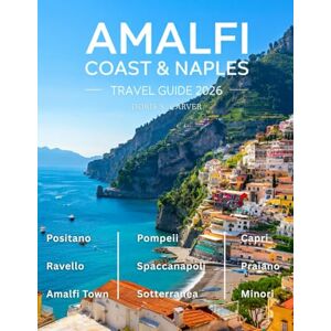 S. CARVER, DORIS AMALFI COAST & NAPLES 2026: Unveil the Magic of Italy’s Dramatic Coastlines, Timeless Ruins, Picture-Perfect Villages, Secret Wonders, Rich Traditions, & Culinary Delights for an Epic Italian Journey. S. CARVER, DORIS AMALFI COAST & NAPLES 2026: Unveil the Magic of Italy’s Dramatic Coastlines, Timeless Ruins, Picture-Perfect Villages, Secret Wonders, Rich Traditions, & Culinary Delights for an Epic Italian Journey.