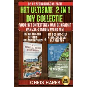 Harer, Chris HET ULTIEME 2 IN 1 DIY COLLECTIE: DE #1 BEGINNERS COLLECTIE VOOR HET ONTKETENEN VAN DE KRACHT VAN ZELFREDZAAMHEID MET DE DIY OFF-GRID OVERLEVINGSGIDS + DE DIY PERMACULTUUR BLAUWDRUK Harer, Chris HET ULTIEME 2 IN 1 DIY COLLECTIE: DE #1 BEGINNERS COLLECTIE VOOR HET ONTKETENEN VAN DE KRACHT VAN ZELFREDZAAMHEID MET DE DIY OFF-GRID OVERLEVINGSGIDS + DE DIY PERMACULTUUR BLAUWDRUK