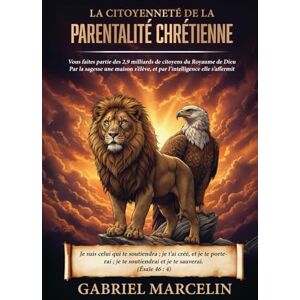 Marcelin, Gabriel La citoyenneté de la parentalité chrétienne: Vous faites partie des 2,9 milliards de citoyens du Royaume de Dieu; par la sagesse une maison s’élève, et par l’intelligence elle s’affermit. Marcelin, Gabriel La citoyenneté de la parentalité chrétienne: Vous faites partie des 2,9 milliards de citoyens du Royaume de Dieu; par la sagesse une maison s’élève, et par l’intelligence elle s’affermit.