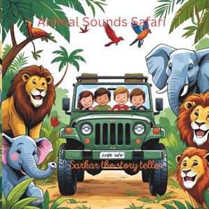 the story teller, Sarkar Animal Sounds Safari: for your little star the story teller, Sarkar Animal Sounds Safari: for your little star