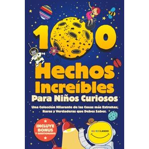 Kairoslandd 100 Hechos Increíbles Para Niños Curiosos: Una Colección Hilarante de las Cosas más Extrañas, Raras y Verdaderas que Debes Saber Incluye Bonus y Questionario Final Kairoslandd 100 Hechos Increíbles Para Niños Curiosos: Una Colección Hilarante de las Cosas más Extrañas, Raras y Verdaderas que Debes Saber Incluye Bonus y Questionario Final