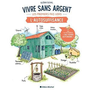 Duval, Björn Vivre sans argent. Les premiers pas vers l'autosuffisance: Une maison rustique du XXIème siècle Duval, Björn Vivre sans argent. Les premiers pas vers l'autosuffisance: Une maison rustique du XXIème siècle