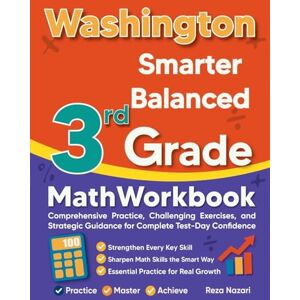 Nazari, Reza Washington Smarter Balanced 3rd Grade Math Workbook: Comprehensive Practice, Challenging Exercises, and Strategic Guidance for Complete Test-Day Confidence Nazari, Reza Washington Smarter Balanced 3rd Grade Math Workbook: Comprehensive Practice, Challenging Exercises, and Strategic Guidance for Complete Test-Day Confidence