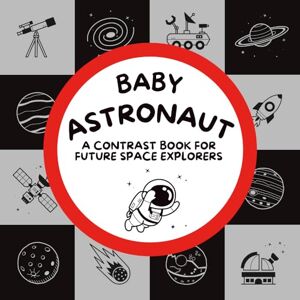 Duffy, Mayra Baby Astronaut: A contrast book for future space explorers (Tiny Visionaries: Baby Professionals A contrast book series from 0-12 months supporting early brain and vision development) Duffy, Mayra Baby Astronaut: A contrast book for future space explorers (Tiny Visionaries: Baby Professionals A contrast book series from 0-12 months supporting early brain and vision development)