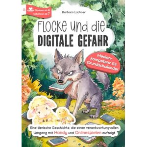 MAG Flocke und die digitale Gefahr – Medienkompetenz für Grundschulkinder: Eine tierische Geschichte, die einen verantwortungsvollen Umgang mit Handy und Onlinespielen aufzeigt (Tierische Abenteuer) MAG Flocke und die digitale Gefahr – Medienkompetenz für Grundschulkinder: Eine tierische Geschichte, die einen verantwortungsvollen Umgang mit Handy und Onlinespielen aufzeigt (Tierische Abenteuer)