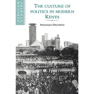 Haugerud Culture of Politics in Modern Kenya: 84 (African Studies, Series Number 84) Haugerud Culture of Politics in Modern Kenya: 84 (African Studies, Series Number 84)