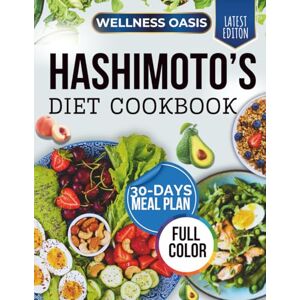 Oasis, Wellness HASHIMOTO’S DIET COOKBOOK: EASY-TO-FOLLOW, ANTI-INFLAMMATORY, GLUTEN-FREE RECIPES TO SUPPORT THYROID FUNCTION AND BOOST YOUR IMMUNE SYSTEM Oasis, Wellness HASHIMOTO’S DIET COOKBOOK: EASY-TO-FOLLOW, ANTI-INFLAMMATORY, GLUTEN-FREE RECIPES TO SUPPORT THYROID FUNCTION AND BOOST YOUR IMMUNE SYSTEM