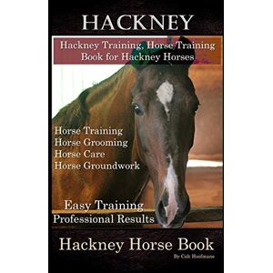 Hoofmane, Colt Hackney, Hackney Training, Horse Training Book for Hackney Horses, Horse Training, Horse Grooming, Horse Care, Horse Groundwork, Easy Training * Professional Results, Hackney Horse Book Hoofmane, Colt Hackney, Hackney Training, Horse Training Book for Hackney Horses, Horse Training, Horse Grooming, Horse Care, Horse Groundwork, Easy Training * Professional Results, Hackney Horse Book