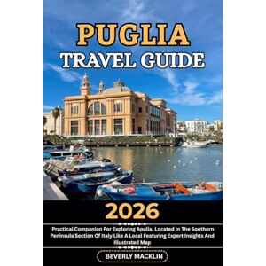 Macklin, Beverly Puglia Travel Guide: 2026 Practical Companion For Exploring Apulia, Located In The Southern Peninsular Section Of Italy Like A Local Featuring Expert ... (Travel Like a Local With Maps Compilation) Macklin, Beverly Puglia Travel Guide: 2026 Practical Companion For Exploring Apulia, Located In The Southern Peninsular Section Of Italy Like A Local Featuring Expert ... (Travel Like a Local With Maps Compilation)