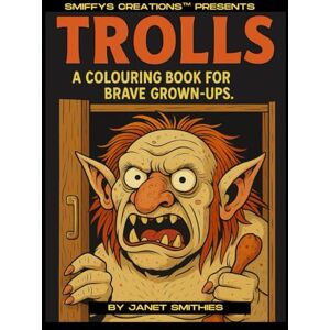 Smithies, Janet TROLLS: A COLOURING BOOK FOR BRAVE GROWN UPS Smithies, Janet TROLLS: A COLOURING BOOK FOR BRAVE GROWN UPS
