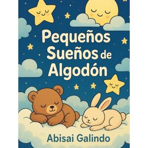 Galindo, Abisai Pequeños Sueños de Algodón Galindo, Abisai Pequeños Sueños de Algodón