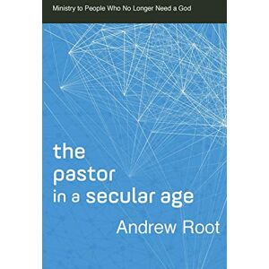 Root Pastor in a Secular Age: Ministry to People Who No Longer Need a God: 2 (Ministry in a Secular Age) Root Pastor in a Secular Age: Ministry to People Who No Longer Need a God: 2 (Ministry in a Secular Age)