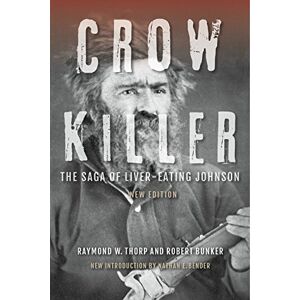 Thorp Jr., Raymond W. Crow Killer, New Edition: The Saga of Liver-Eating Johnson Thorp Jr., Raymond W. Crow Killer, New Edition: The Saga of Liver-Eating Johnson