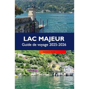 E. Young, Sandra LAC MAJEUR Guide de voyage 2025-2026: Découvrez de superbes villages au bord du lac, des vues panoramiques, des îles charmantes, des aventures en ... italienne sur le premier lac alpin d'Italie E. Young, Sandra LAC MAJEUR Guide de voyage 2025-2026: Découvrez de superbes villages au bord du lac, des vues panoramiques, des îles charmantes, des aventures en ... italienne sur le premier lac alpin d'Italie