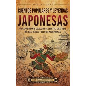 Wellman, Billy Cuentos populares y leyendas japonesas: Una apasionante colección de cuentos, criaturas míticas, héroes y relatos atemporales Wellman, Billy Cuentos populares y leyendas japonesas: Una apasionante colección de cuentos, criaturas míticas, héroes y relatos atemporales