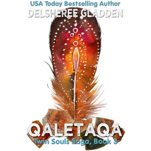 Gladden, DelSheree D Qaletaqa: Book Three of the Twin Souls Saga: Volume 3 Gladden, DelSheree D Qaletaqa: Book Three of the Twin Souls Saga: Volume 3