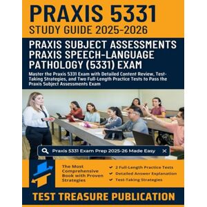 Publication, Test Treasure Praxis Speech-Language Pathology (5331) Exam Study Guide 2025-2026: Master the Praxis 5331 Exam with Detailed Content Review, Test-Taking Strategies, ... to Pass the Praxis Subject Assessments Exam Publication, Test Treasure Praxis Speech-Language Pathology (5331) Exam Study Guide 2025-2026: Master the Praxis 5331 Exam with Detailed Content Review, Test-Taking Strategies, ... to Pass the Praxis Subject Assessments Exam