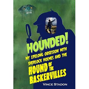 Stadon, Vince Hounded: My lifelong obsession with Sherlock Holmes And The Hound of The Baskervilles Stadon, Vince Hounded: My lifelong obsession with Sherlock Holmes And The Hound of The Baskervilles