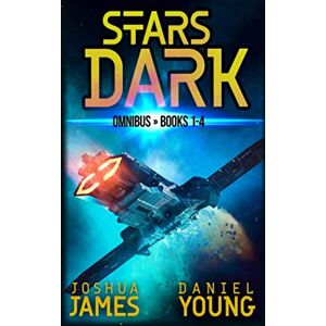 James, Joshua Stars Dark Omnibus: Books 1-4: Marooned, Last Run, Forsaken, Under Siege James, Joshua Stars Dark Omnibus: Books 1-4: Marooned, Last Run, Forsaken, Under Siege