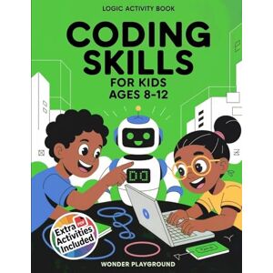 Playground, Wonder Coding Skills for Kids Ages 8-12: The 30-Day Game Creator Logic Activity Book: Build Games, Stories, and Confidence with Fun Projects Playground, Wonder Coding Skills for Kids Ages 8-12: The 30-Day Game Creator Logic Activity Book: Build Games, Stories, and Confidence with Fun Projects