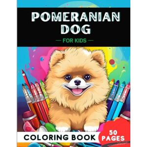 Creative Labs Pomeranian Coloring Book for kids: 50 fun and clean Dogs coloring pages, Perfect Gift for a kid (Woof-tastic Dog Breeds Coloring Book for Kids) Creative Labs Pomeranian Coloring Book for kids: 50 fun and clean Dogs coloring pages, Perfect Gift for a kid (Woof-tastic Dog Breeds Coloring Book for Kids)