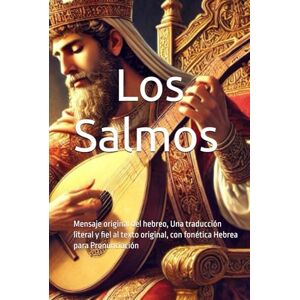 Diaz, A. Gonzalo Los Salmos: Mensaje original del hebreo, Una traducción literal y fiel al texto original, con fonética Hebrea para Pronunciación Diaz, A. Gonzalo Los Salmos: Mensaje original del hebreo, Una traducción literal y fiel al texto original, con fonética Hebrea para Pronunciación