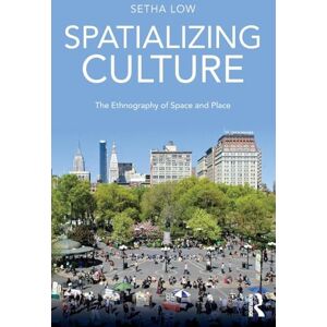 Low, Setha Spatializing Culture: The Ethnography of Space and Place Low, Setha Spatializing Culture: The Ethnography of Space and Place