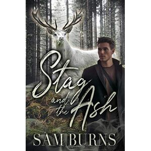 Burns, Sam Stag and the Ash: Volume 5 (The Rowan Harbor Cycle) Burns, Sam Stag and the Ash: Volume 5 (The Rowan Harbor Cycle)