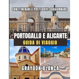 BLANCA, GRAYDON PORTOGALLO E ALICANTE GUIDA DI VIAGGIO 2026 BLANCA, GRAYDON PORTOGALLO E ALICANTE GUIDA DI VIAGGIO 2026