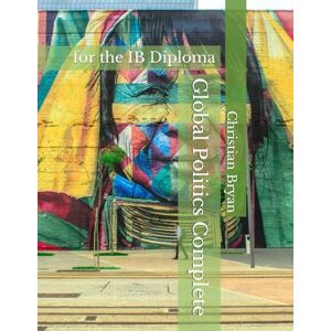 Bryan, Dr Christian Global Politics Complete: for the IB Diploma Bryan, Dr Christian Global Politics Complete: for the IB Diploma