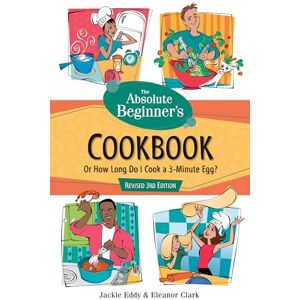 Eddy, Jackie The Absolute Beginner's Cookbook, Revised 3rd Edition: Or How Long Do I Cook a 3-Minute Egg? (Absolute Beginner's Guide) Eddy, Jackie The Absolute Beginner's Cookbook, Revised 3rd Edition: Or How Long Do I Cook a 3-Minute Egg? (Absolute Beginner's Guide)