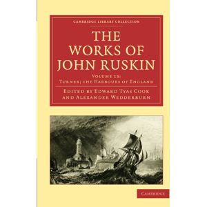 Ruskin, John The Works of John Ruskin Volume 13: Turner; the Harbours of England (Cambridge Library Collection Works of John Ruskin) Ruskin, John The Works of John Ruskin Volume 13: Turner; the Harbours of England (Cambridge Library Collection Works of John Ruskin)