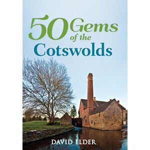 Elder, David 50 Gems of the Cotswolds: The History & Heritage of the Most Iconic Places Elder, David 50 Gems of the Cotswolds: The History & Heritage of the Most Iconic Places
