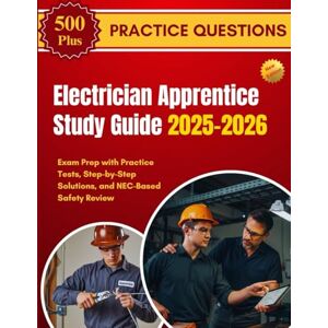 JACOBS, NIKKI Electrician Apprentice Study Guide 2025-2026: Exam Prep with Practice Tests, Step-by-Step Solutions, and NEC-Based Safety Review JACOBS, NIKKI Electrician Apprentice Study Guide 2025-2026: Exam Prep with Practice Tests, Step-by-Step Solutions, and NEC-Based Safety Review
