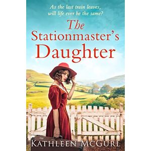 McGurl, Kathleen The Stationmaster’s Daughter: A gripping and heartbreaking historical mystery for fans of Kate Morton McGurl, Kathleen The Stationmaster’s Daughter: A gripping and heartbreaking historical mystery for fans of Kate Morton