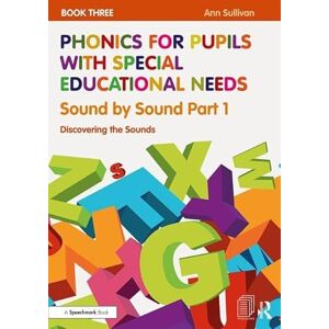 Sullivan, Ann Phonics for Pupils with Special Educational Needs Book 3: Sound by Sound Part 1: Discovering the Sounds Sullivan, Ann Phonics for Pupils with Special Educational Needs Book 3: Sound by Sound Part 1: Discovering the Sounds
