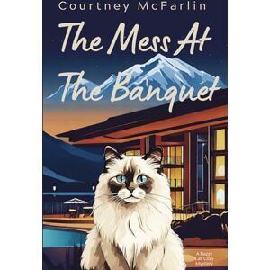 McFarlin, Courtney The Mess at the Banquet: A Razzy Cat Cozy Mystery #5 (A Razzy Cat Cozy Mystery Series) McFarlin, Courtney The Mess at the Banquet: A Razzy Cat Cozy Mystery #5 (A Razzy Cat Cozy Mystery Series)