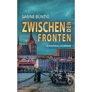 Büntig, Sabine Zwischen den Fronten: Ein Fall für Falkner/Naumann Büntig, Sabine Zwischen den Fronten: Ein Fall für Falkner/Naumann