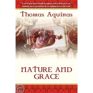 Aquinas, Saint Thomas Nature and Grace Aquinas, Saint Thomas Nature and Grace
