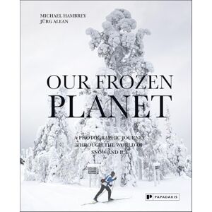 Michael Hambrey Our Frozen Planet: A Photographic Journey Through the World of Snow and Ice Michael Hambrey Our Frozen Planet: A Photographic Journey Through the World of Snow and Ice