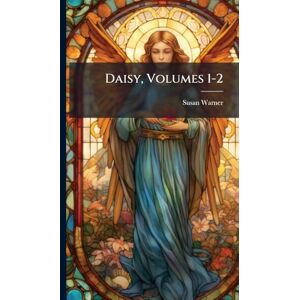 Warner, Susan Daisy, Volumes 1-2 Warner, Susan Daisy, Volumes 1-2