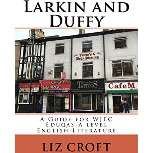 Croft, Liz Larkin and Duffy: A Guide for WJEC Eduqas A level English Literature Croft, Liz Larkin and Duffy: A Guide for WJEC Eduqas A level English Literature
