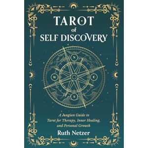 Netzer, Ruth Tarot of Self Discovery: A Jungian Guide to Tarot for Therapy, Inner Healing, and Personal Growth Netzer, Ruth Tarot of Self Discovery: A Jungian Guide to Tarot for Therapy, Inner Healing, and Personal Growth
