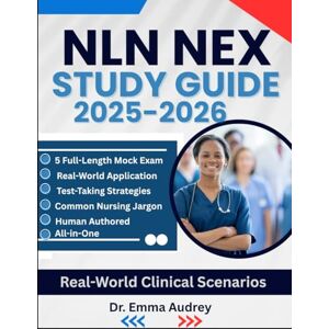 Audrey, Dr Emma NLN NEX STUDY GUIDE 2025-2026: Master Nursing & Healthcare Exams with Proven Strategies, 5 Full Practice Tests, and Expert Tips for Success Audrey, Dr Emma NLN NEX STUDY GUIDE 2025-2026: Master Nursing & Healthcare Exams with Proven Strategies, 5 Full Practice Tests, and Expert Tips for Success