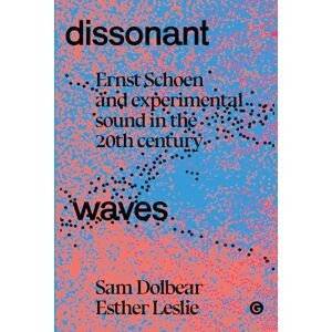 Dolbear, Sam Dissonant Waves: Ernst Schoen and Experimental Sound in the 20th century (Goldsmiths Press / Sonics) Dolbear, Sam Dissonant Waves: Ernst Schoen and Experimental Sound in the 20th century (Goldsmiths Press / Sonics)