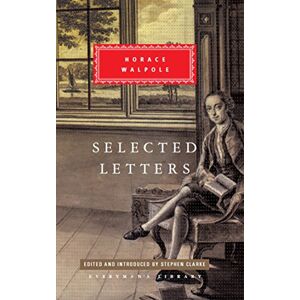 Walpole, Horace Selected Letters: Horace Walpole (Everyman's Library CLASSICS) Walpole, Horace Selected Letters: Horace Walpole (Everyman's Library CLASSICS)