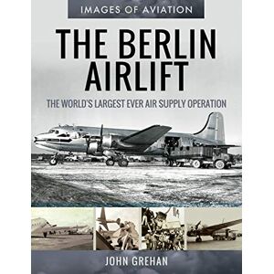 Grehan, John The Berlin Airlift: The World's Largest Ever Air Supply Operation (Images of Aviation) Grehan, John The Berlin Airlift: The World's Largest Ever Air Supply Operation (Images of Aviation)