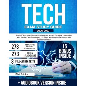 Sticks, Blair TECH Exam Study Guide: The EEI Technician Occupations Selection System Complete Preparation with Detailed Test Strategies + 273 Q&As with Detailed Explanations (3 Full-Length Tests) Sticks, Blair TECH Exam Study Guide: The EEI Technician Occupations Selection System Complete Preparation with Detailed Test Strategies + 273 Q&As with Detailed Explanations (3 Full-Length Tests)