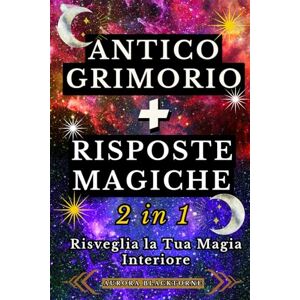Blacktorne, Aurora Antico Grimorio + Risposte Magiche (2 in 1): Rituali, sigilli e ispirazioni quotidiane per manifestare i tuoi desideri e risvegliare la tua magia interiore Blacktorne, Aurora Antico Grimorio + Risposte Magiche (2 in 1): Rituali, sigilli e ispirazioni quotidiane per manifestare i tuoi desideri e risvegliare la tua magia interiore
